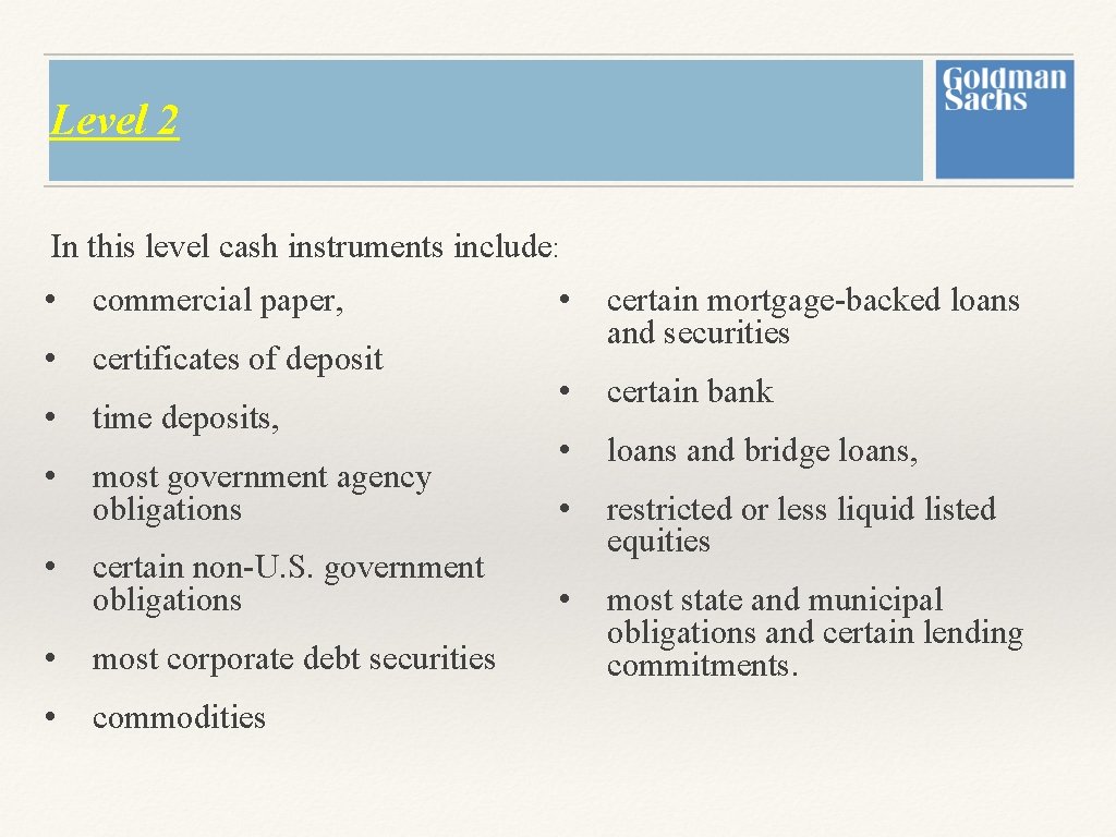 Level 2 In this level cash instruments include: • commercial paper, • certificates of Level 2 In this level cash instruments include: • commercial paper, • certificates of