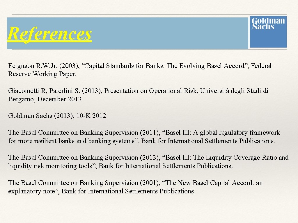 References Ferguson R. W. Jr. (2003), “Capital Standards for Banks: The Evolving Basel Accord”, References Ferguson R. W. Jr. (2003), “Capital Standards for Banks: The Evolving Basel Accord”,