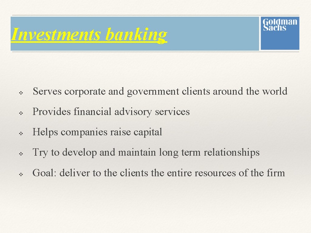 Investments banking v Serves corporate and government clients around the world v Provides financial Investments banking v Serves corporate and government clients around the world v Provides financial
