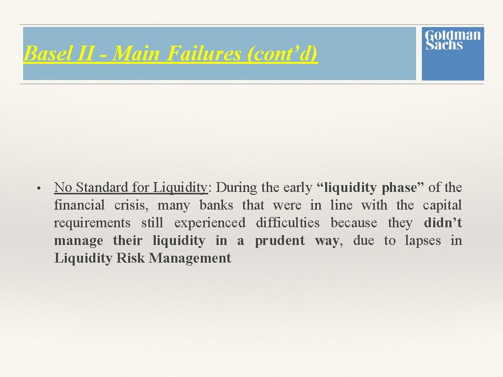 Basel II - Main Failures (cont’d) • No Standard for Liquidity: During the early Basel II - Main Failures (cont’d) • No Standard for Liquidity: During the early