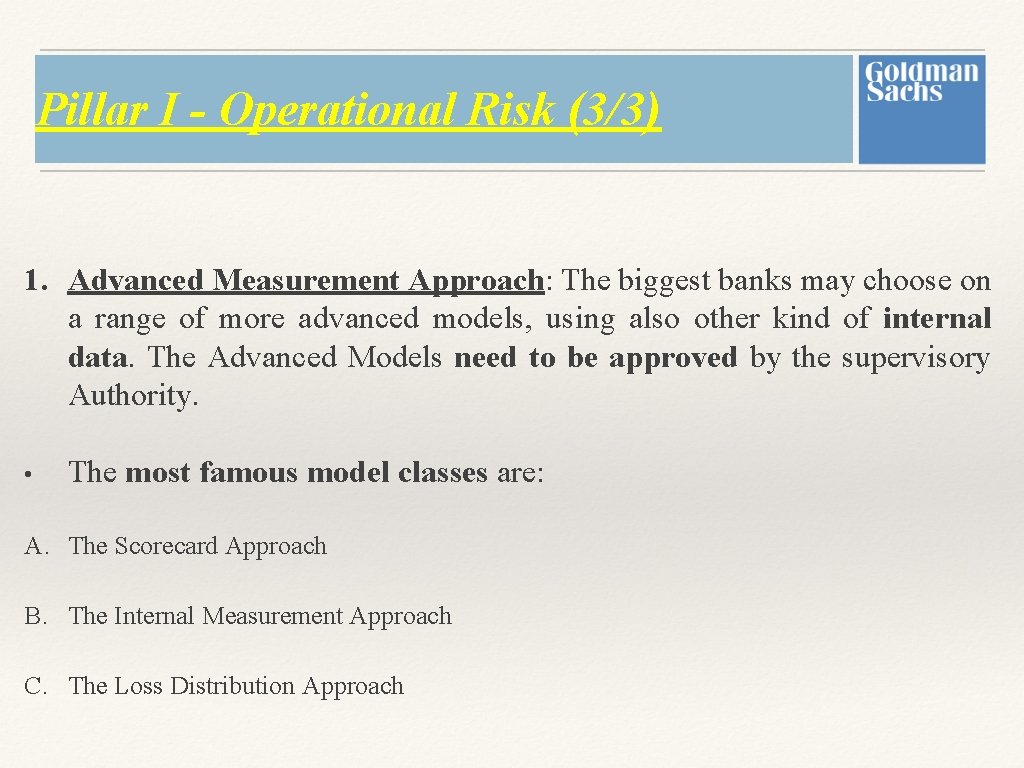 Pillar I - Operational Risk (3/3) 1. Advanced Measurement Approach: The biggest banks may Pillar I - Operational Risk (3/3) 1. Advanced Measurement Approach: The biggest banks may