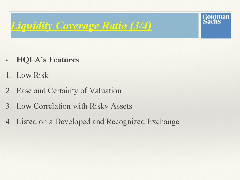 Liquidity Coverage Ratio (3/4) • HQLA’s Features: 1. Low Risk 2. Ease and Certainty Liquidity Coverage Ratio (3/4) • HQLA’s Features: 1. Low Risk 2. Ease and Certainty