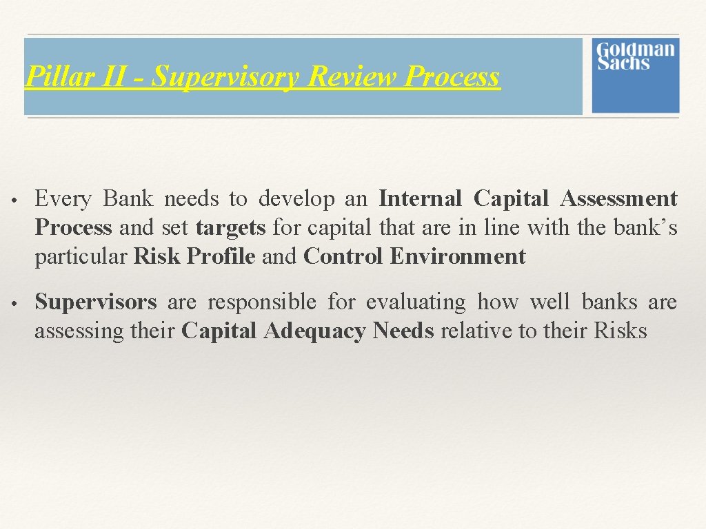 Pillar II - Supervisory Review Process • Every Bank needs to develop an Internal Pillar II - Supervisory Review Process • Every Bank needs to develop an Internal