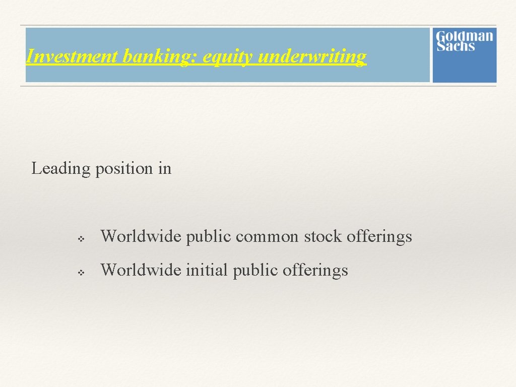 Investment banking: equity underwriting Leading position in v Worldwide public common stock offerings v Investment banking: equity underwriting Leading position in v Worldwide public common stock offerings v