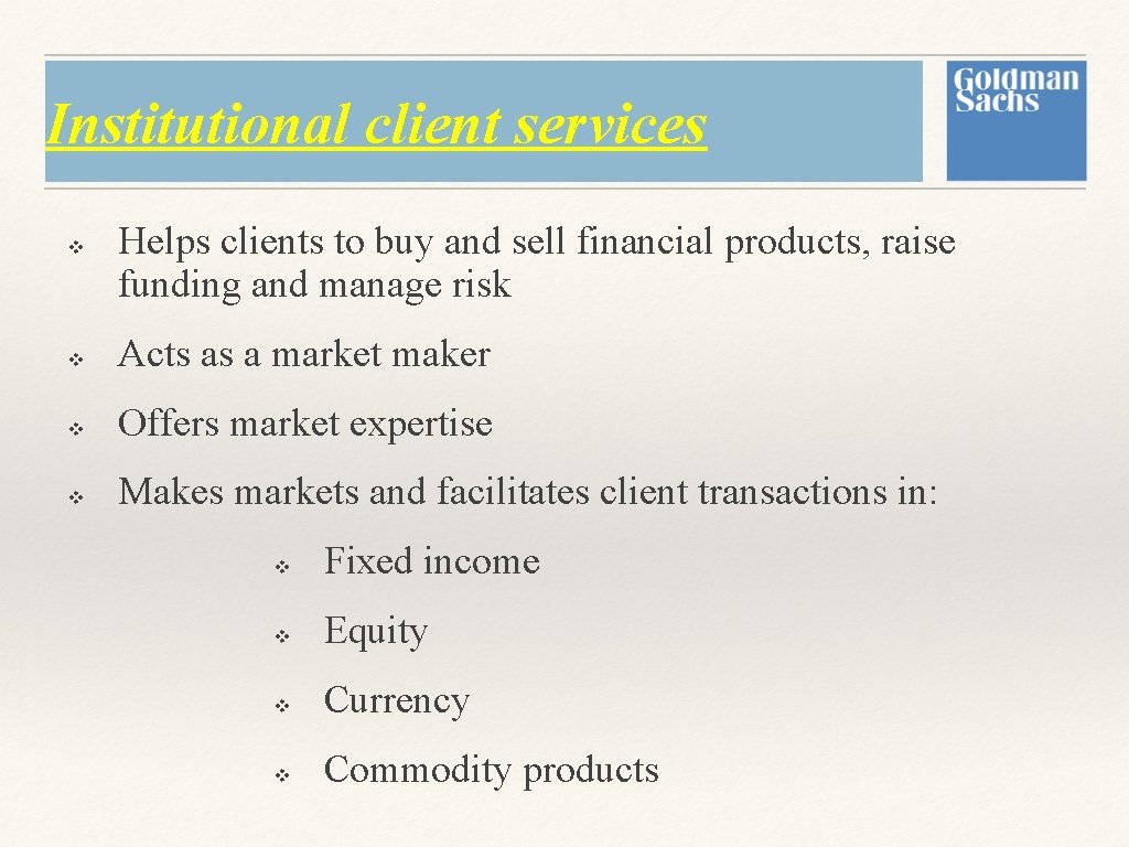 Institutional client services v Helps clients to buy and sell financial products, raise funding Institutional client services v Helps clients to buy and sell financial products, raise funding