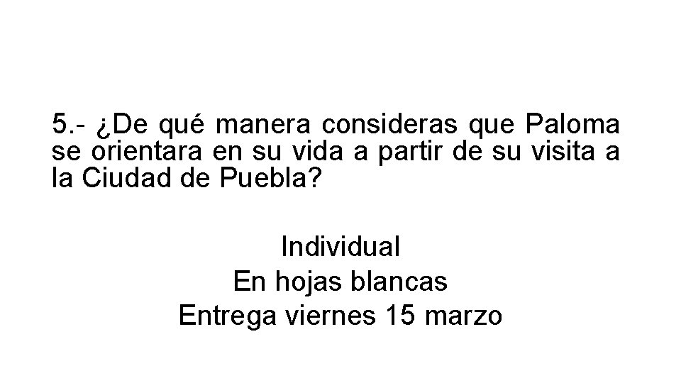 5. - ¿De qué manera consideras que Paloma se orientara en su vida a 5. - ¿De qué manera consideras que Paloma se orientara en su vida a