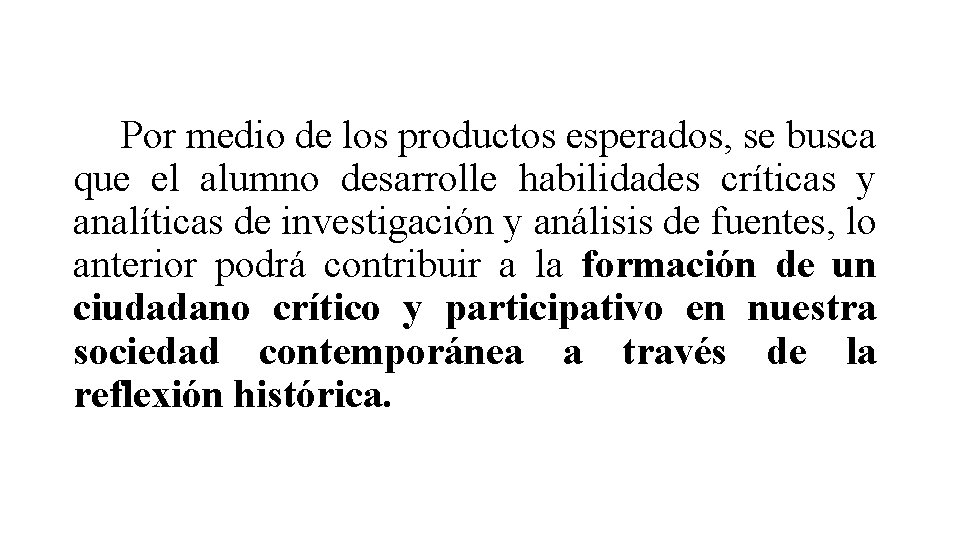 Por medio de los productos esperados, se busca que el alumno desarrolle habilidades críticas Por medio de los productos esperados, se busca que el alumno desarrolle habilidades críticas