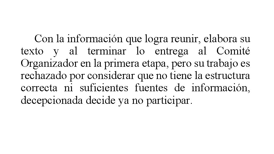 Con la información que logra reunir, elabora su texto y al terminar lo entrega Con la información que logra reunir, elabora su texto y al terminar lo entrega