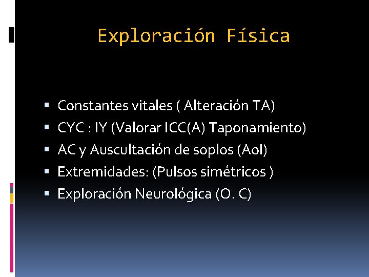 Exploración Física Constantes vitales ( Alteración TA) CYC : IY (Valorar ICC(A) Taponamiento) AC Exploración Física Constantes vitales ( Alteración TA) CYC : IY (Valorar ICC(A) Taponamiento) AC
