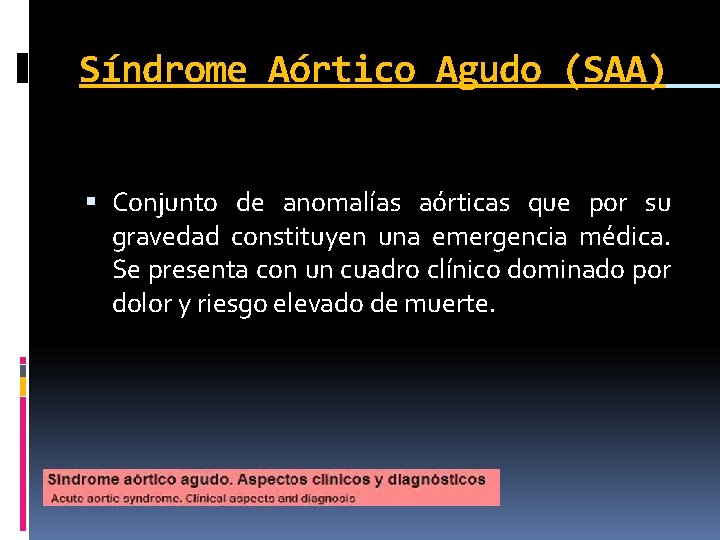 Síndrome Aórtico Agudo (SAA) Conjunto de anomalías aórticas que por su gravedad constituyen una Síndrome Aórtico Agudo (SAA) Conjunto de anomalías aórticas que por su gravedad constituyen una