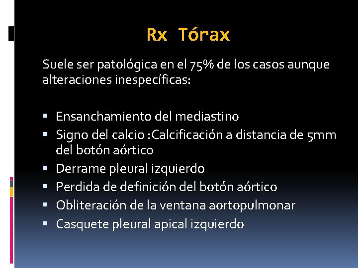 Rx Tórax Suele ser patológica en el 75% de los casos aunque alteraciones inespecíficas: Rx Tórax Suele ser patológica en el 75% de los casos aunque alteraciones inespecíficas:
