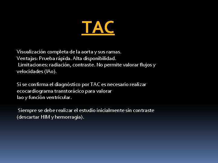 TAC Visualización completa de la aorta y sus ramas. Ventajas: Prueba rápida. Alta disponibilidad. TAC Visualización completa de la aorta y sus ramas. Ventajas: Prueba rápida. Alta disponibilidad.