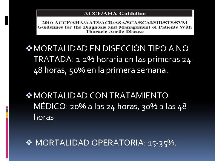 v MORTALIDAD EN DISECCIÓN TIPO A NO TRATADA: 1 -2% horaria en las primeras v MORTALIDAD EN DISECCIÓN TIPO A NO TRATADA: 1 -2% horaria en las primeras