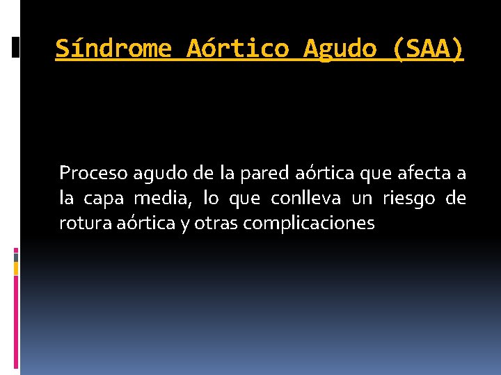 Síndrome Aórtico Agudo (SAA) Proceso agudo de la pared aórtica que afecta a la Síndrome Aórtico Agudo (SAA) Proceso agudo de la pared aórtica que afecta a la