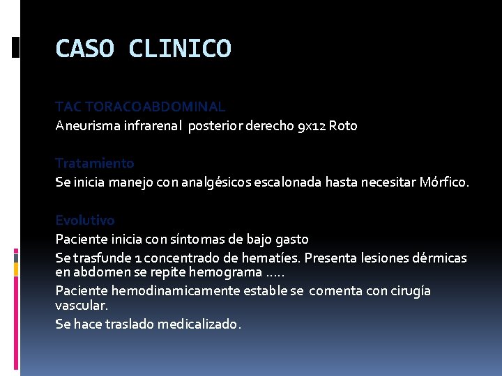 CASO CLINICO TAC TORACOABDOMINAL Aneurisma infrarenal posterior derecho 9 x 12 Roto Tratamiento Se CASO CLINICO TAC TORACOABDOMINAL Aneurisma infrarenal posterior derecho 9 x 12 Roto Tratamiento Se