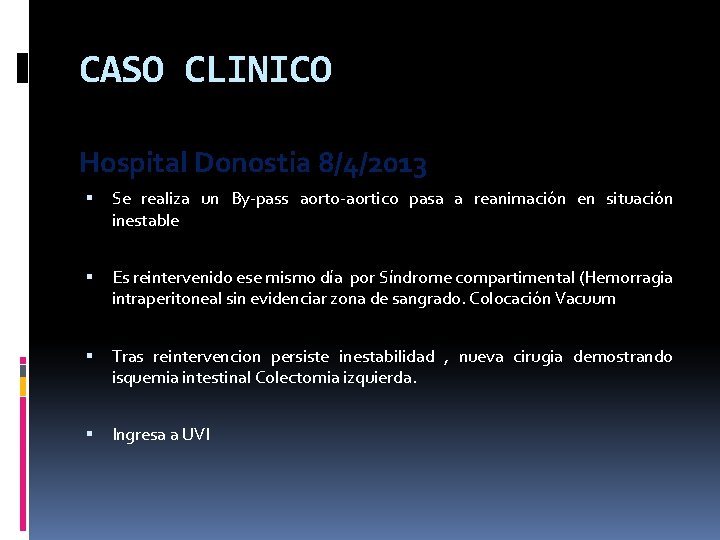 CASO CLINICO Hospital Donostia 8/4/2013 Se realiza un By-pass aorto-aortico pasa a reanimación en CASO CLINICO Hospital Donostia 8/4/2013 Se realiza un By-pass aorto-aortico pasa a reanimación en