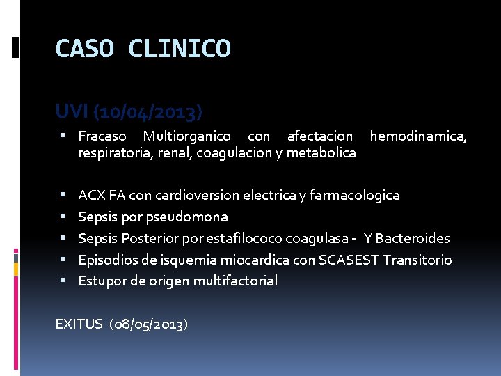 CASO CLINICO UVI (10/04/2013) Fracaso Multiorganico con afectacion hemodinamica, respiratoria, renal, coagulacion y metabolica CASO CLINICO UVI (10/04/2013) Fracaso Multiorganico con afectacion hemodinamica, respiratoria, renal, coagulacion y metabolica