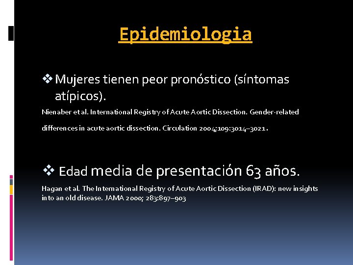 Epidemiologia v Mujeres tienen peor pronóstico (síntomas atípicos). Nienaber et al. International Registry of Epidemiologia v Mujeres tienen peor pronóstico (síntomas atípicos). Nienaber et al. International Registry of