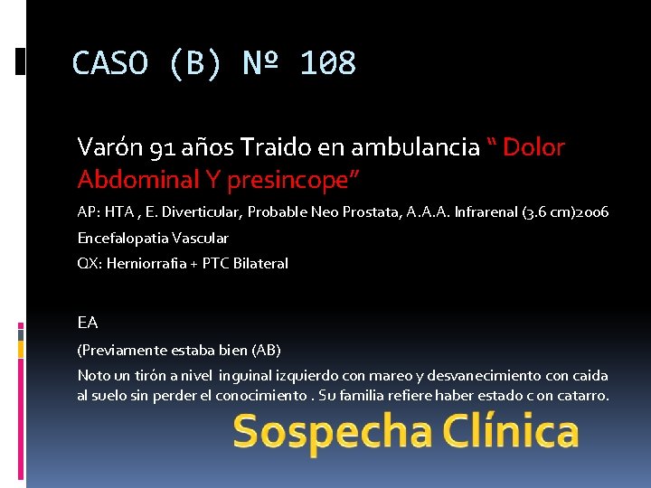 CASO (B) Nº 108 Varón 91 años Traido en ambulancia “ Dolor Abdominal Y CASO (B) Nº 108 Varón 91 años Traido en ambulancia “ Dolor Abdominal Y