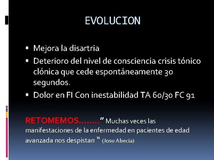 EVOLUCION Mejora la disartria Deterioro del nivel de consciencia crisis tónico clónica que cede EVOLUCION Mejora la disartria Deterioro del nivel de consciencia crisis tónico clónica que cede