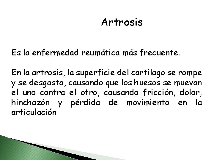 Artrosis Es la enfermedad reumática más frecuente. En la artrosis, la superficie del cartílago