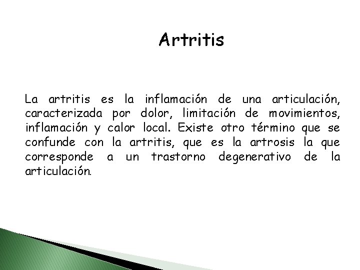 Artritis La artritis es la inflamación de una articulación, caracterizada por dolor, limitación de