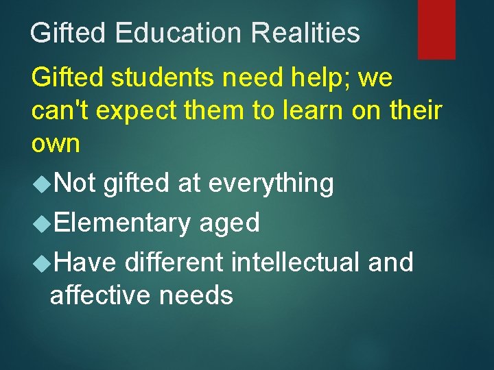 Gifted Education Realities Gifted students need help; we can't expect them to learn on