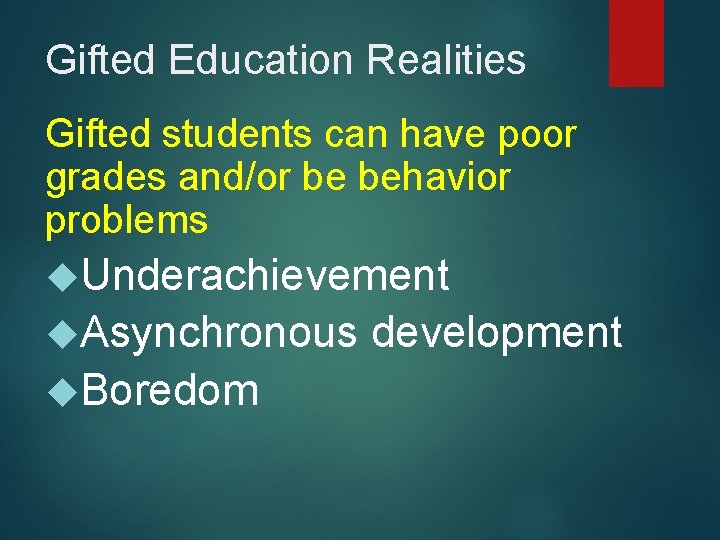 Gifted Education Realities Gifted students can have poor grades and/or be behavior problems Underachievement