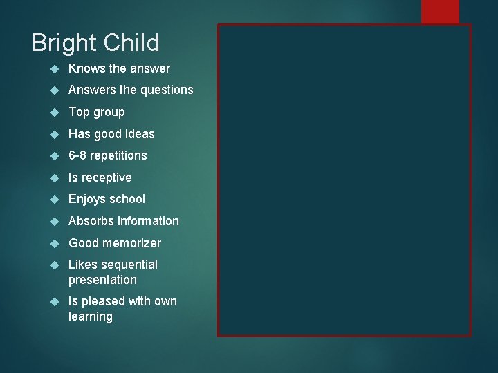 Bright Child Gifted Learner Knows the answer Asks the questions Answers the questions Discusses