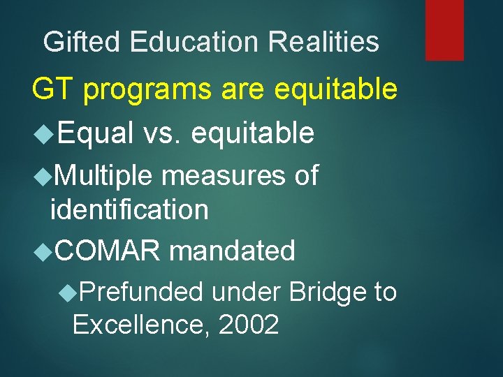 Gifted Education Realities GT programs are equitable Equal vs. equitable Multiple measures of identification