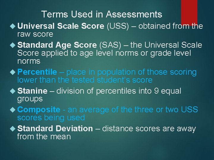 Terms Used in Assessments Universal Scale Score (USS) – obtained from the raw score