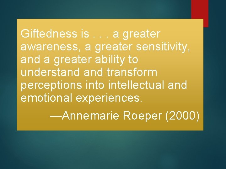 Giftedness is. . . a greater awareness, a greater sensitivity, and a greater ability