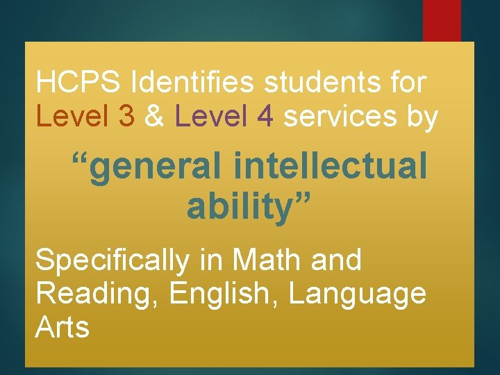 HCPS Identifies students for Level 3 & Level 4 services by “general intellectual ability”