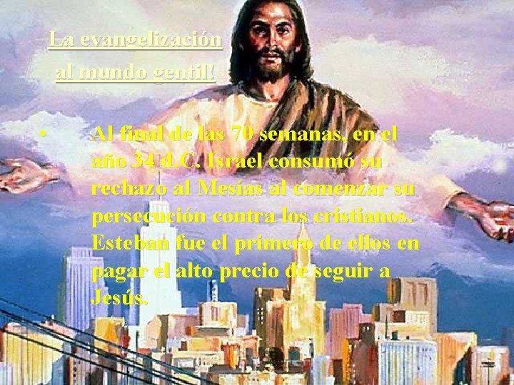 La evangelización al mundo gentil! • Al final de las 70 semanas, en el