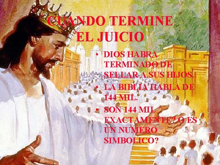 CUANDO TERMINE EL JUICIO • DIOS HABRA TERMINADO DE SELLAR A SUS HIJOS. •