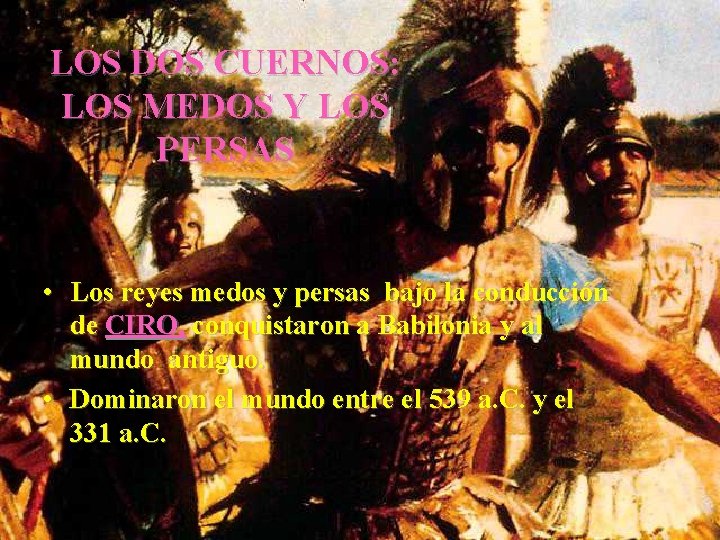 LOS DOS CUERNOS: LOS MEDOS Y LOS PERSAS • Los reyes medos y persas