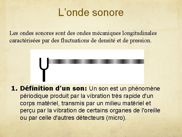 L’onde sonore Les ondes sonores sont des ondes mécaniques longitudinales caractérisées par des fluctuations