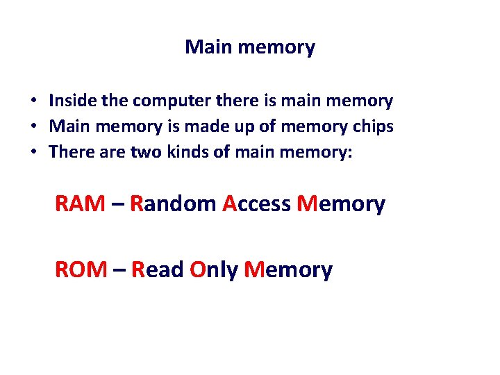 Main memory • Inside the computer there is main memory • Main memory is