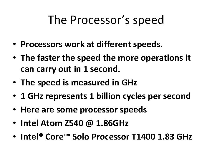 The Processor’s speed • Processors work at different speeds. • The faster the speed