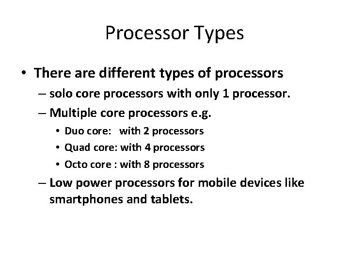 Processor Types • There are different types of processors – solo core processors with