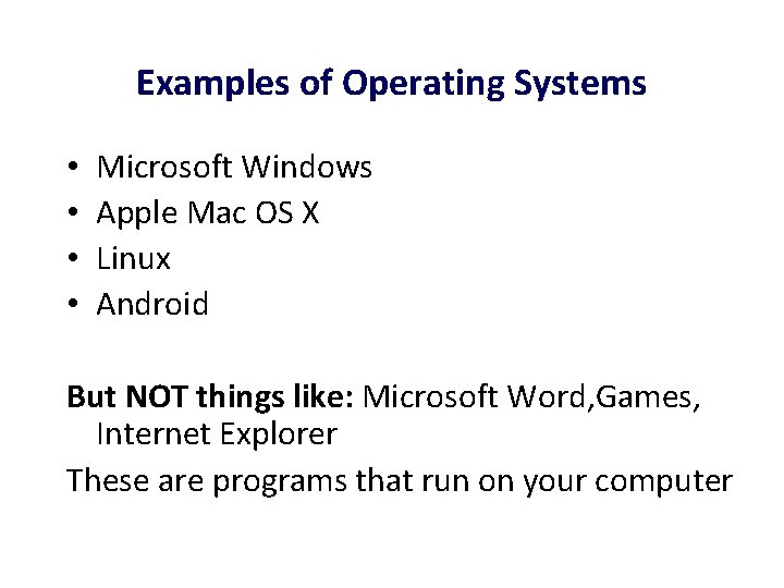 Examples of Operating Systems • • Microsoft Windows Apple Mac OS X Linux Android