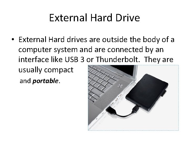External Hard Drive • External Hard drives are outside the body of a computer