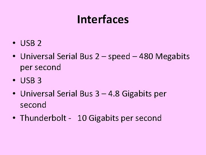 Interfaces • USB 2 • Universal Serial Bus 2 – speed – 480 Megabits