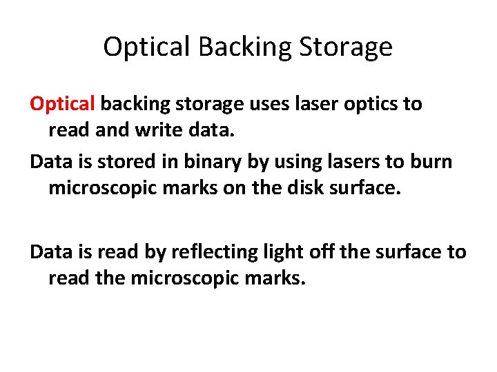 Optical Backing Storage Optical backing storage uses laser optics to read and write data.