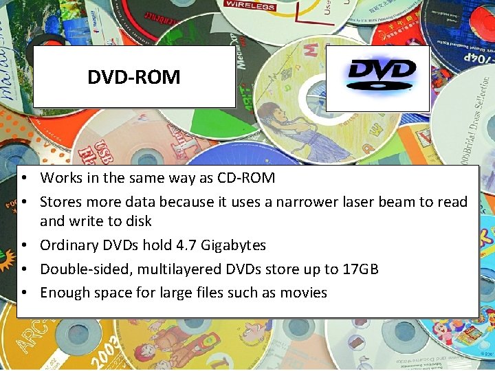 DVD-ROM • Works in the same way as CD-ROM • Stores more data because