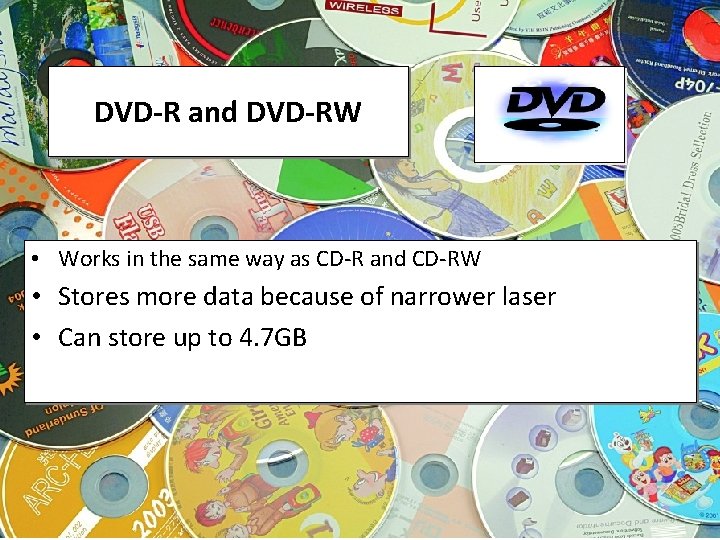 DVD-R and DVD-RW • Works in the same way as CD-R and CD-RW •