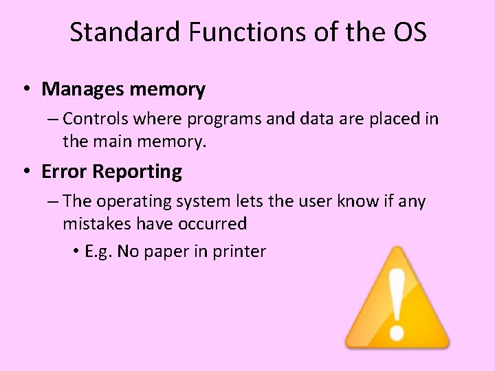 Standard Functions of the OS • Manages memory – Controls where programs and data