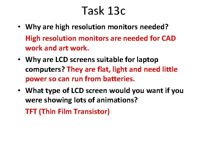 Task 13 c • Why are high resolution monitors needed? High resolution monitors are