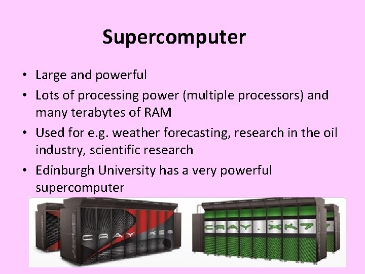 Supercomputer • Large and powerful • Lots of processing power (multiple processors) and many