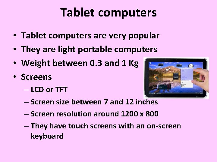 Tablet computers • • Tablet computers are very popular They are light portable computers